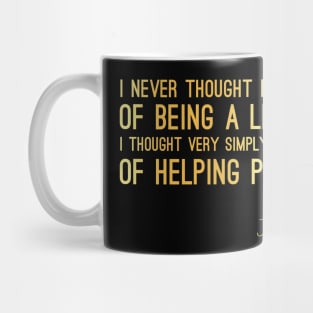 John Hume Quote - I Never Thought in Terms of Being a Leader. I Thought Very Simply in Terms of Helping People. - Great Sayings Mug